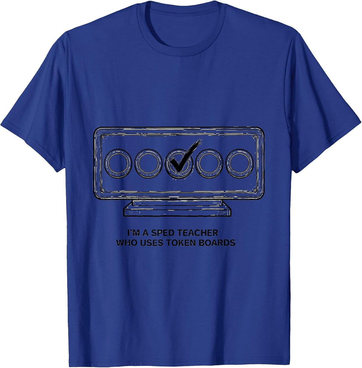 I'm A SPED Teacher Who Uses Token Boards Funny T-Shirt - Royal Blue