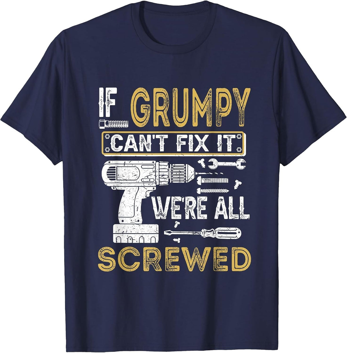 Mens If Grumpy Can't Fix It We're All Screwed Funny Fathers T-Shirt - Navy Blue