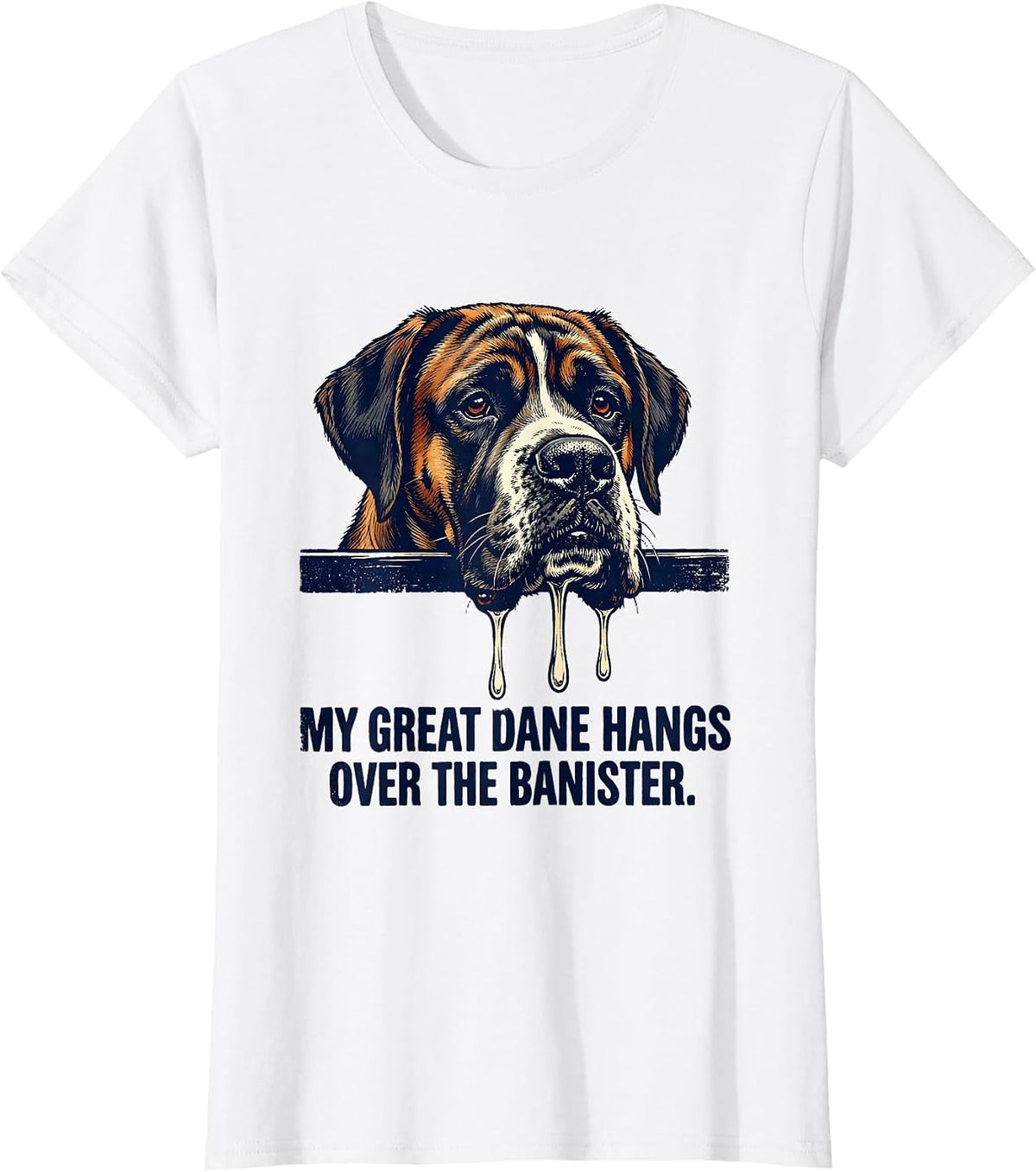 Women's My Great Dane Hangs Over The Banister Funny Great Dane Dog T-Shirt - White