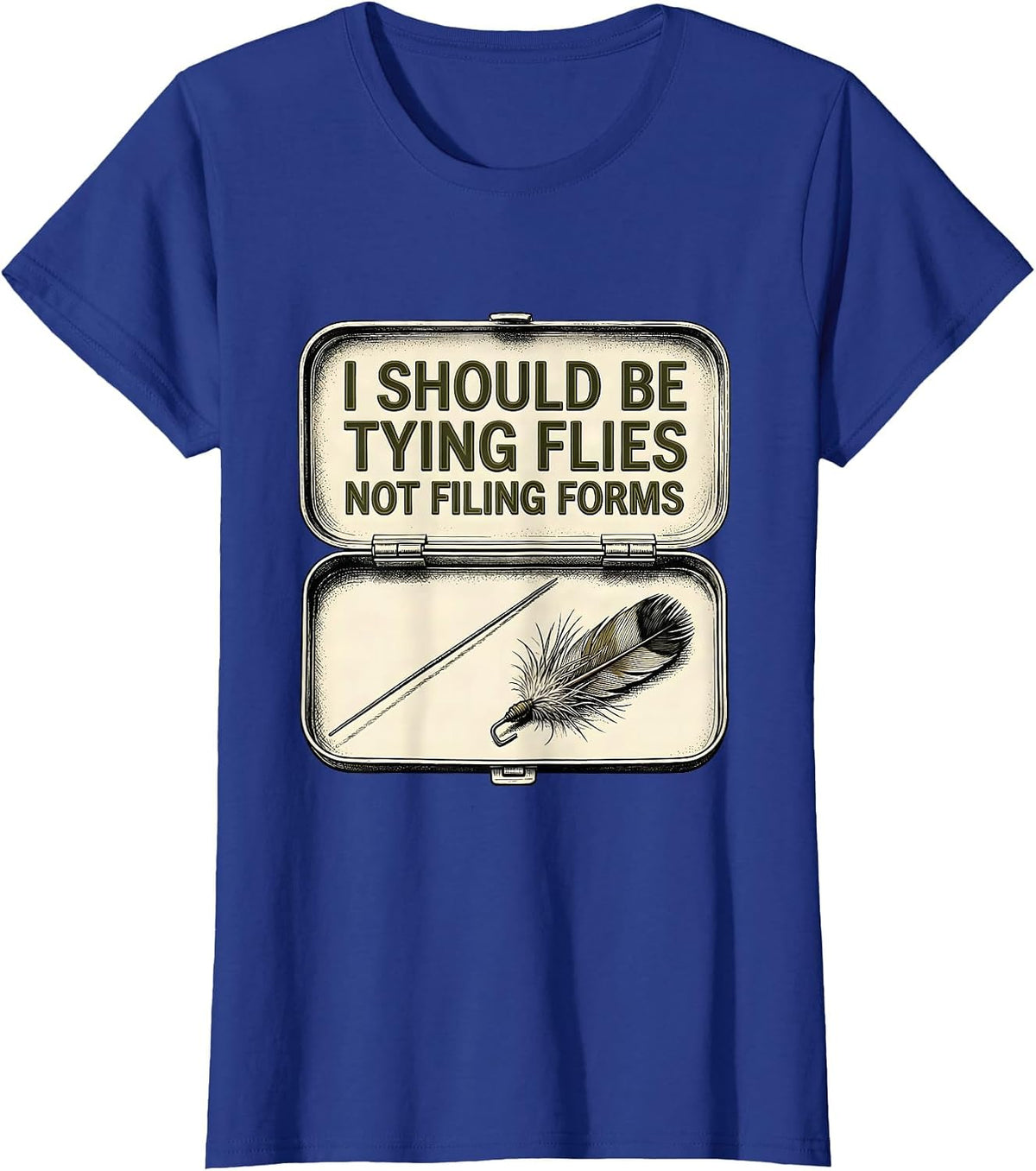 Women's I Should Be Tying Flies, Not Filing Forms Funny Fishing T-Shirt - Royal Blue