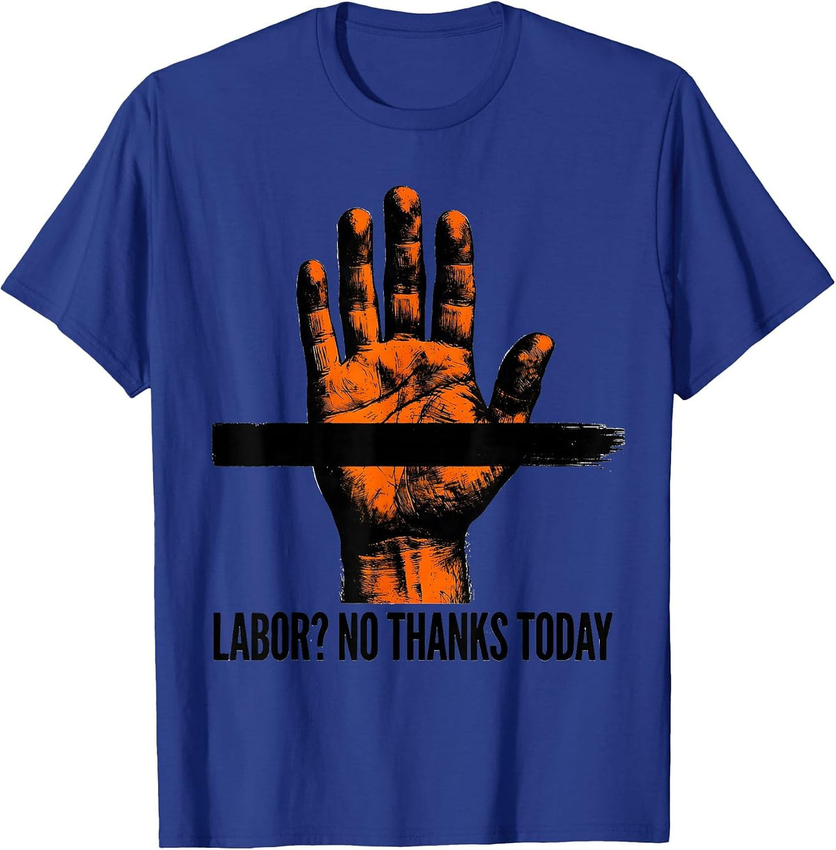 Men's Labor? No Thanks Today Sarcastic Labor Day Design T-Shirt - Royal Blue
