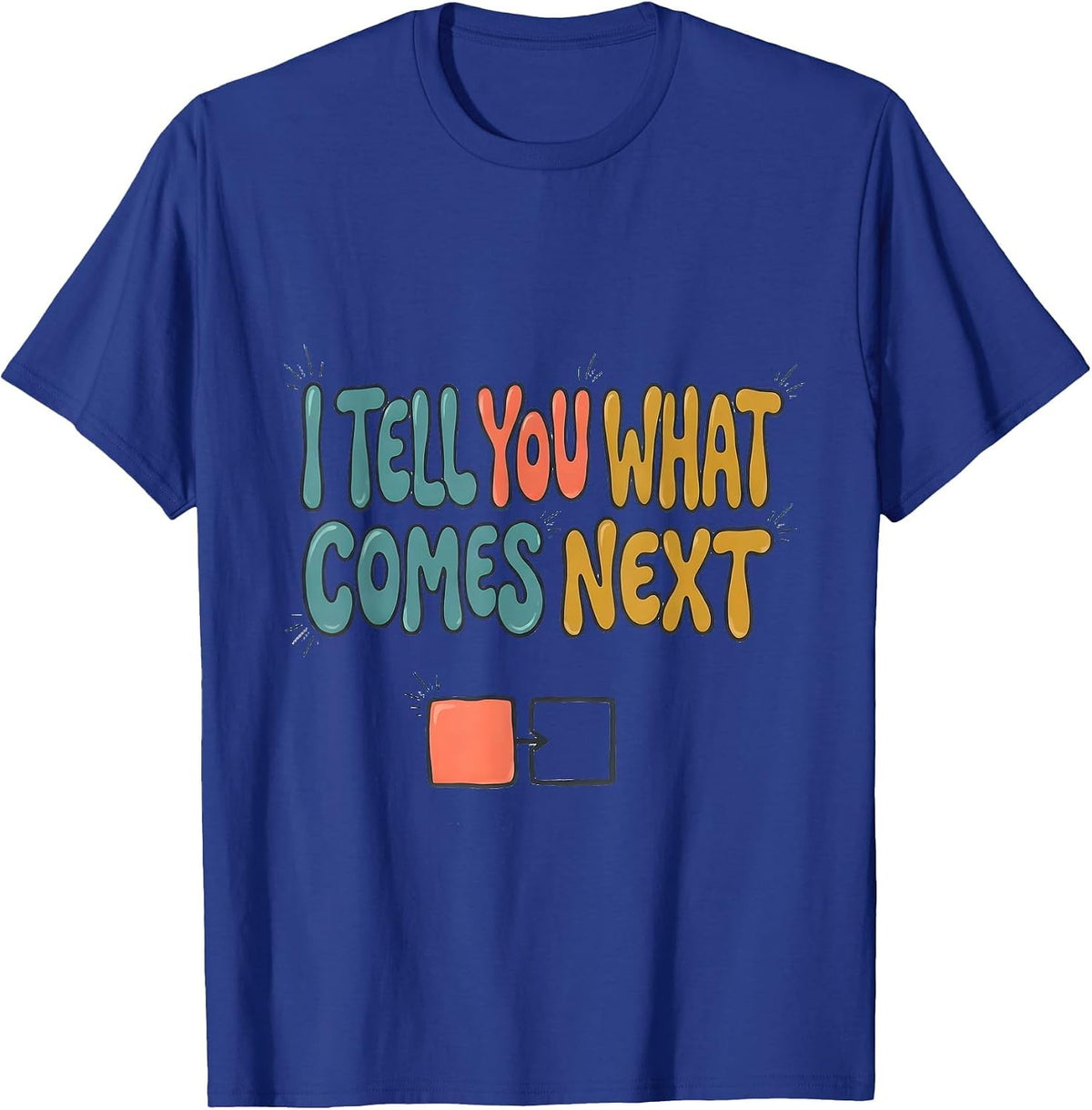 I Tell You What Comes Next Special Education Teacher T-Shirt - Royal Blue