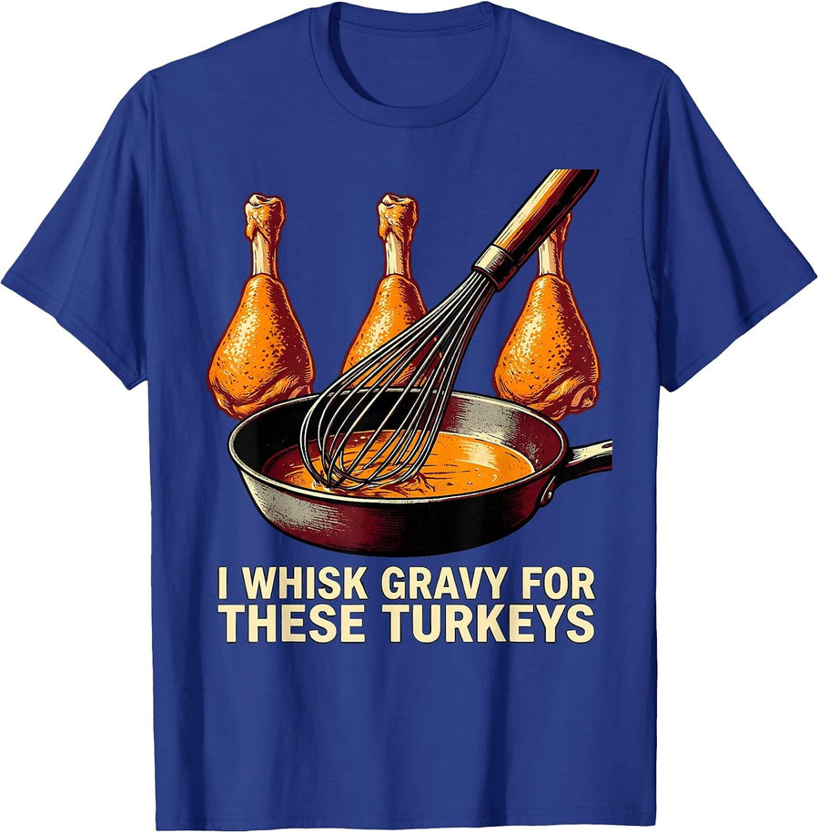 I Whisk Gravy For These Turkeys Funny Thanksgiving Family T-Shirt - Royal Blue