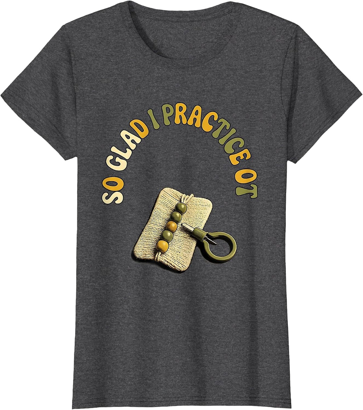 Women's So Glad I Practice OT Retro Occupational Therapy Humor T-Shirt - Dark Heather Grey