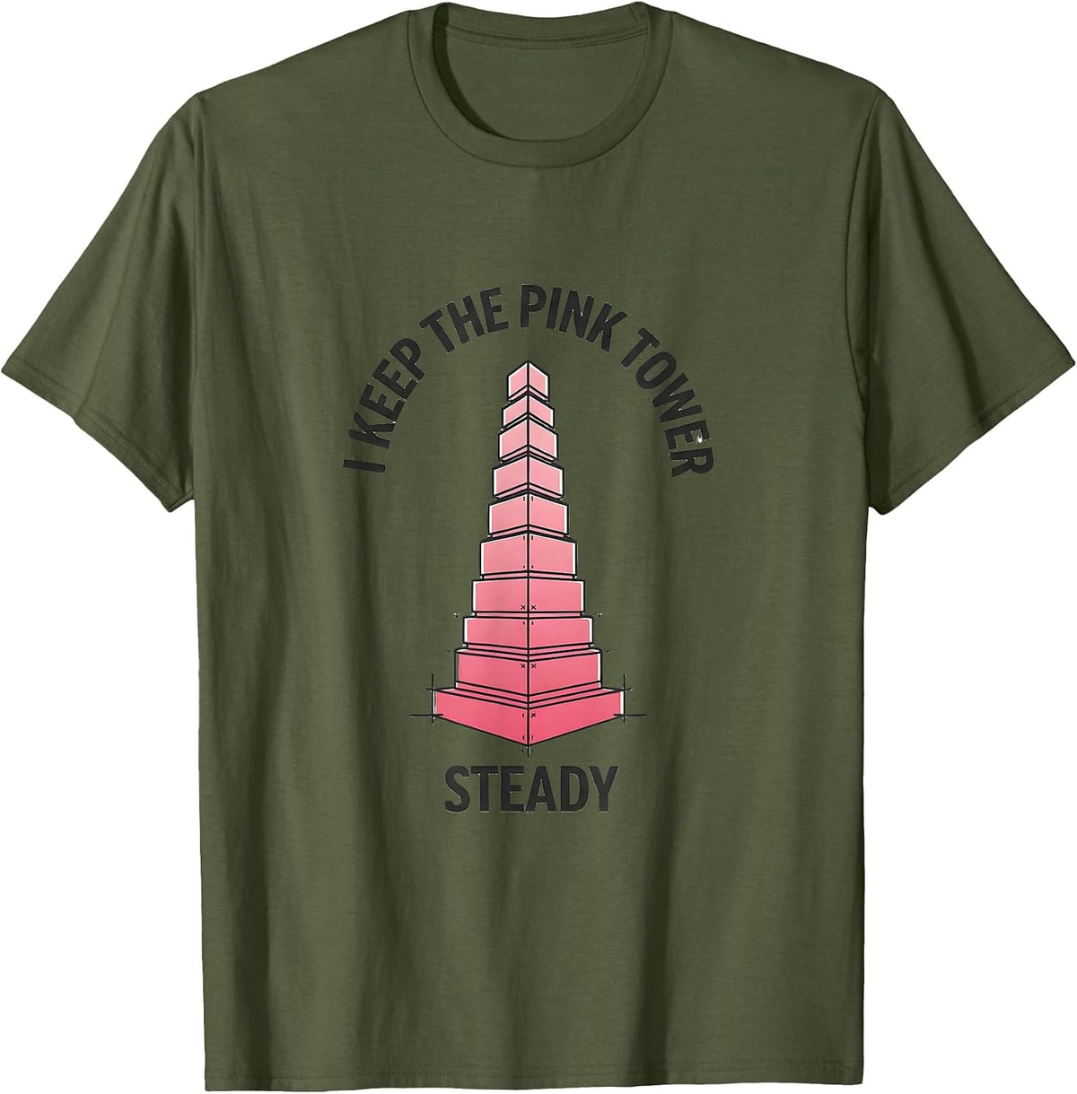 Men's I Keep The Pink Tower Steady Montessori Teacher Method Pride T-Shirt - Olive Green