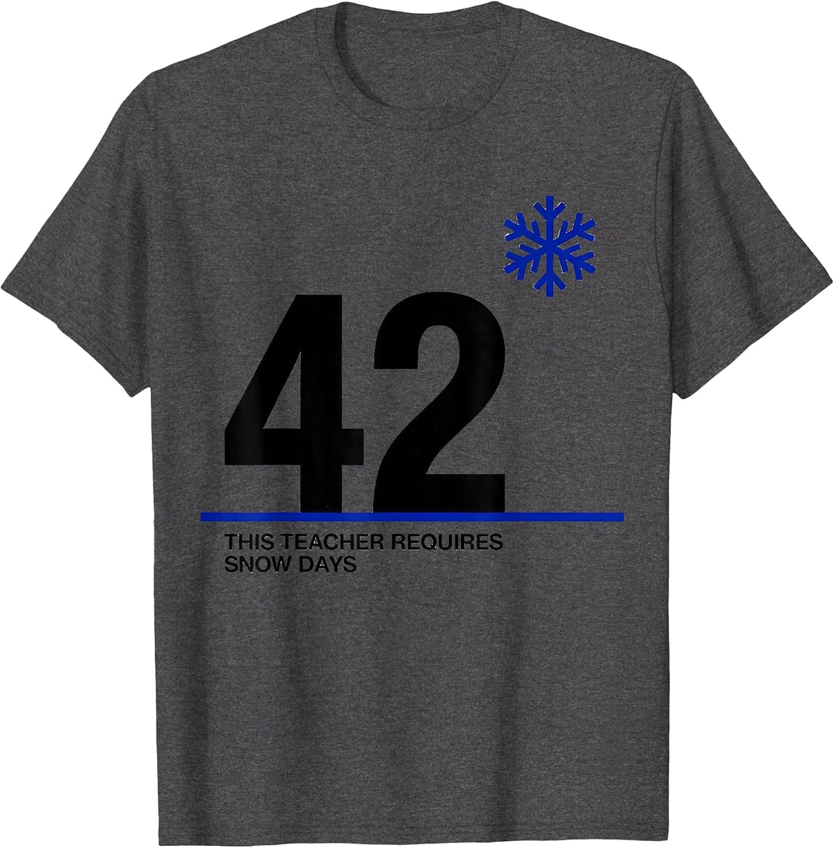 This Teacher Requires 42 Snow Days Funny Teacher Christmas T-Shirt - Dark Heather Grey