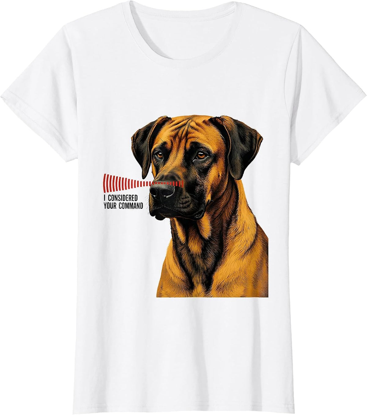 I Considered Your Command Rhodesian Ridgeback Owner Dog T-Shirt - White