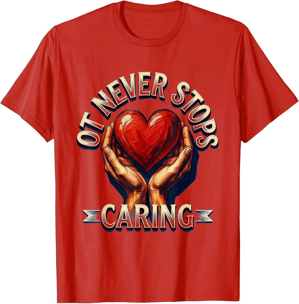 Men's OT Never Stops Caring Occupational Therapy Design T-Shirt - Red