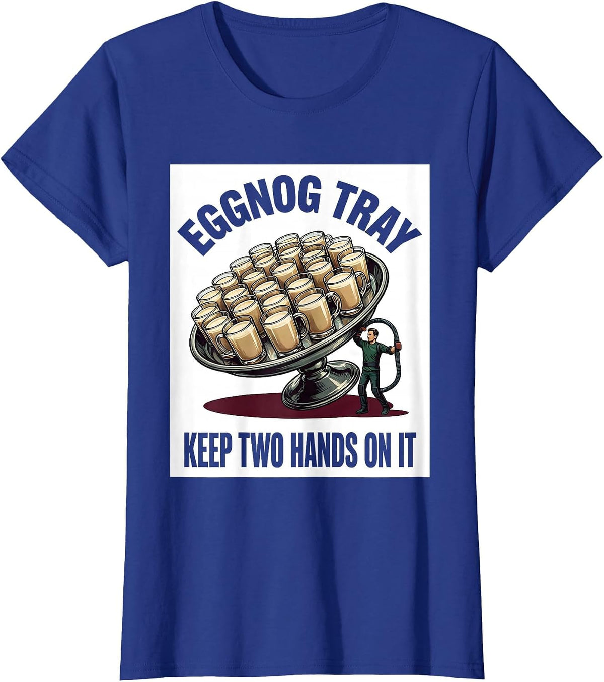 Women's Eggnog Tray, Keep Two Hands On It Funny Physical Therapist T-Shirt - Royal Blue