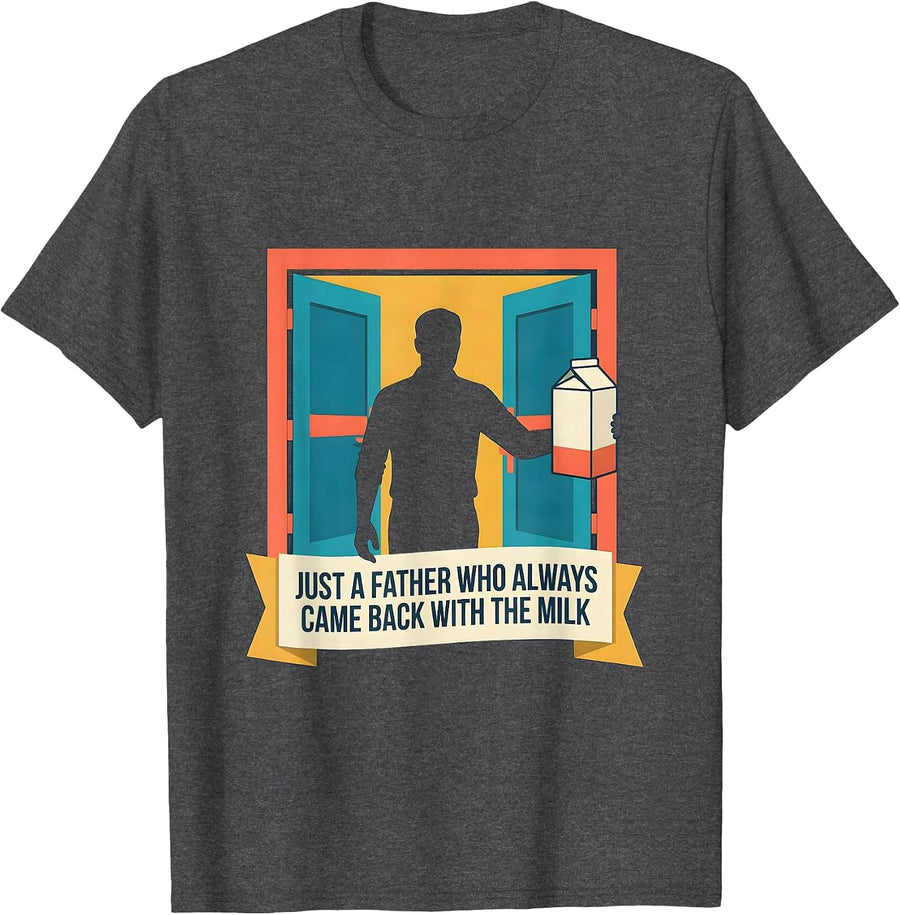 Men's Just A Father Who Always Came Back With The Milk Funny T-Shirt - Dark Heather Grey