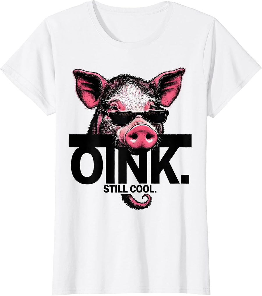 Women's OINK. STILL COOL Funny Pig Farm Animal Lover Humor T-Shirt - White
