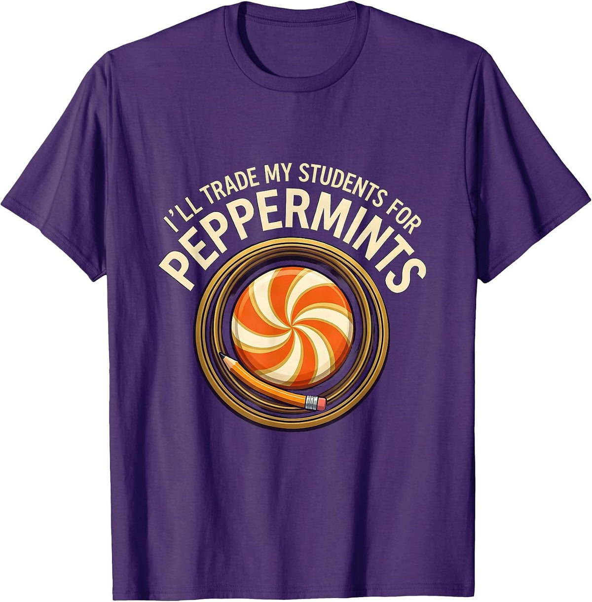 I'll Trade My Students For Peppermints Funny Teacher T-Shirt - Purple