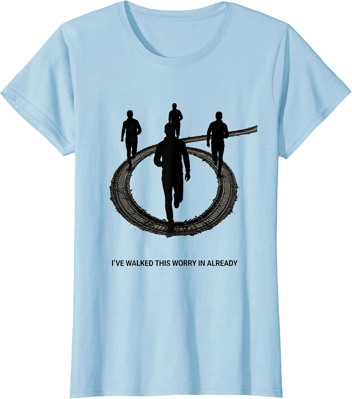 I've Walked This Worry In Already Mental Health Counselor T-Shirt - Baby Blue