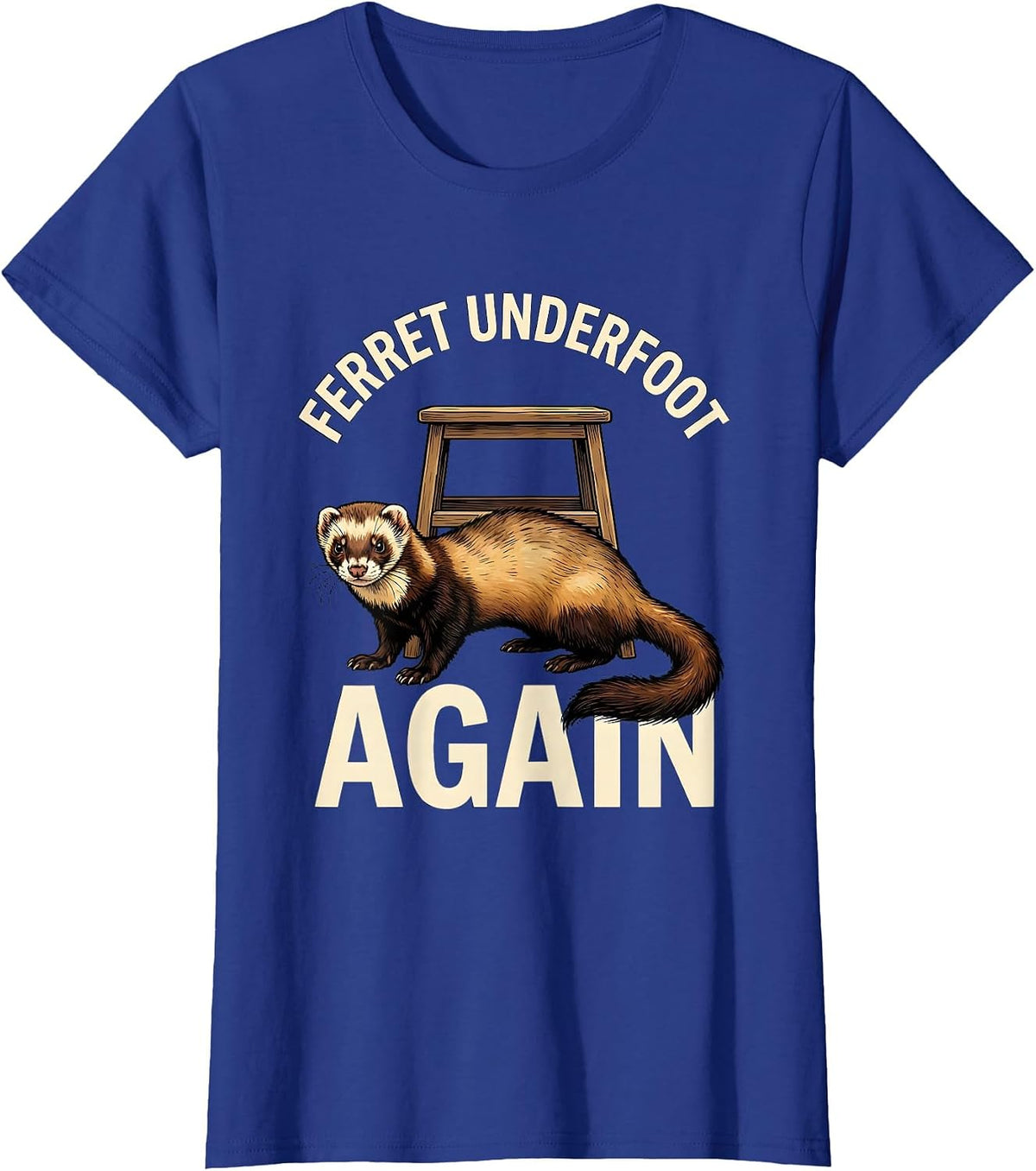 Women's Ferret Underfoot Again Funny Ferret Lover Gift Christmas T-Shirt - Royal Blue