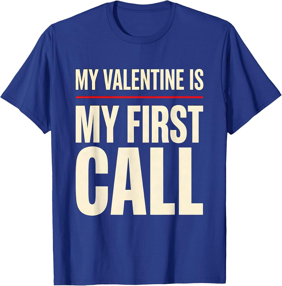Men's My Valentine Is My First Call Funny Firefighter Police T-Shirt - Royal Blue