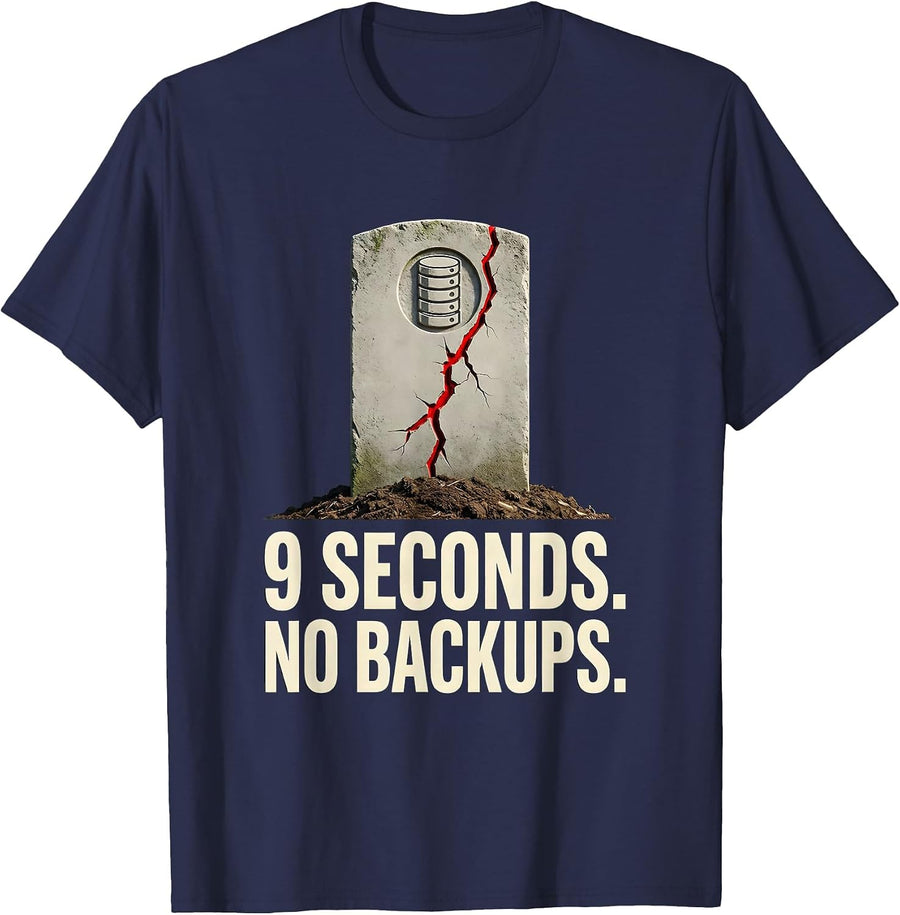 9 Seconds No Backups Funny AI DevOps Programmer Humor Gift T-Shirt - Navy Blue
