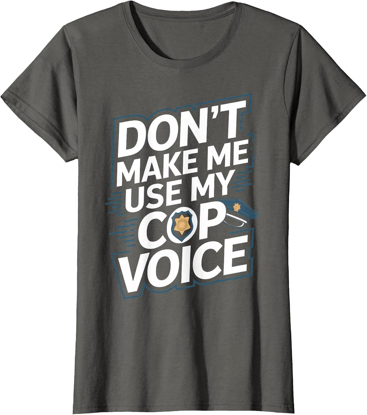 Don't Make Me Use My Cop Voice T-Shirt - Asphalt Grey