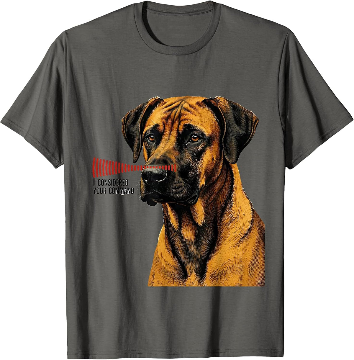 I Considered Your Command Rhodesian Ridgeback Owner Dog T-Shirt - Asphalt Grey
