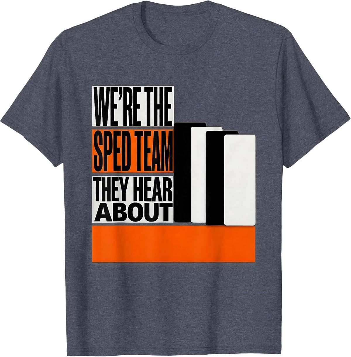 We're The SPED Team They Hear About Funny Teacher Group T-Shirt - Heather Blue
