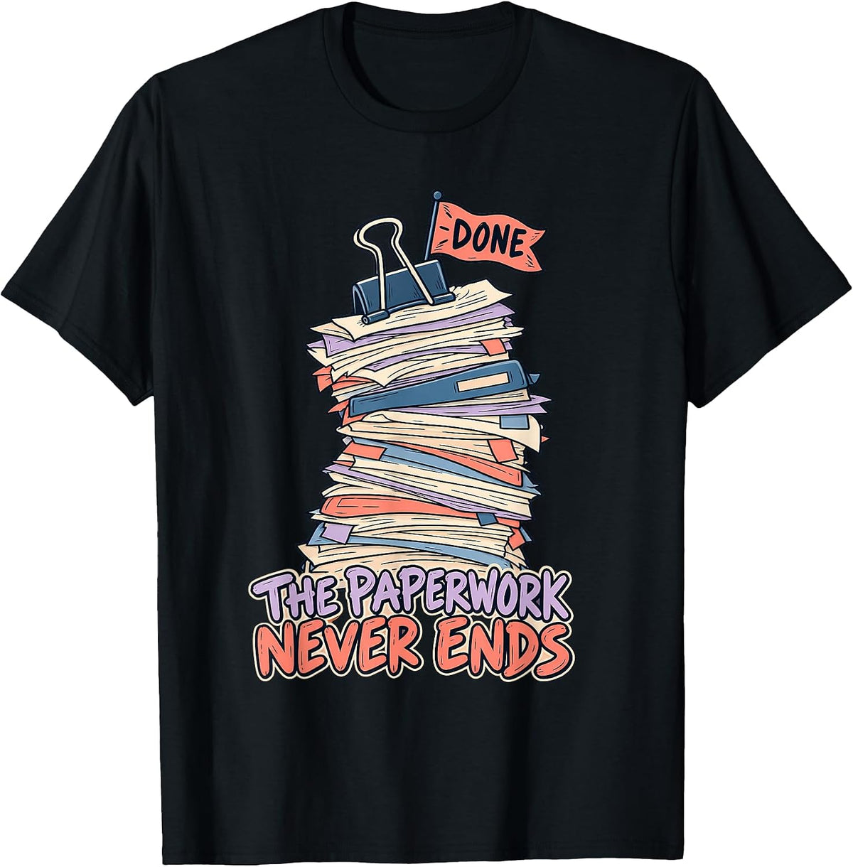 The Paperwork Never Ends Special Education Teacher Humor T-Shirt - As Pictured