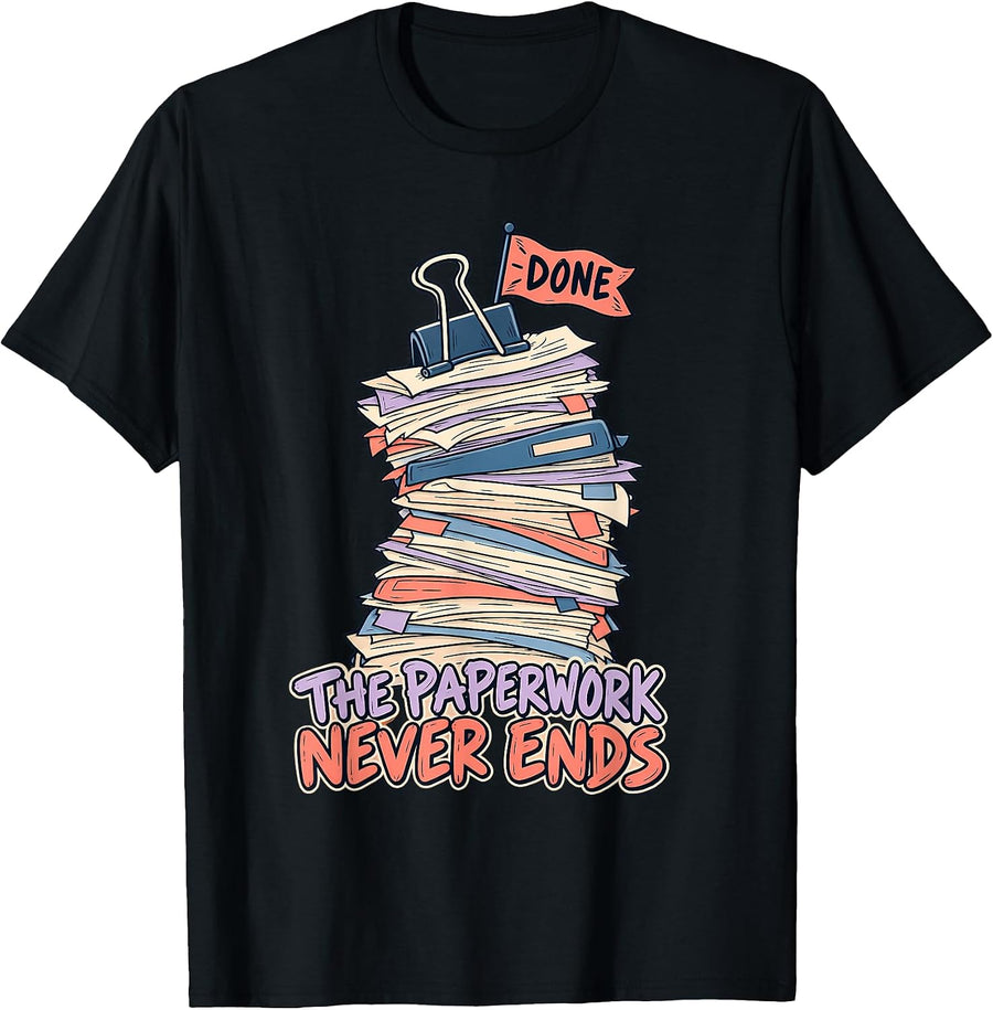 The Paperwork Never Ends Special Education Teacher Humor T-Shirt - As Pictured