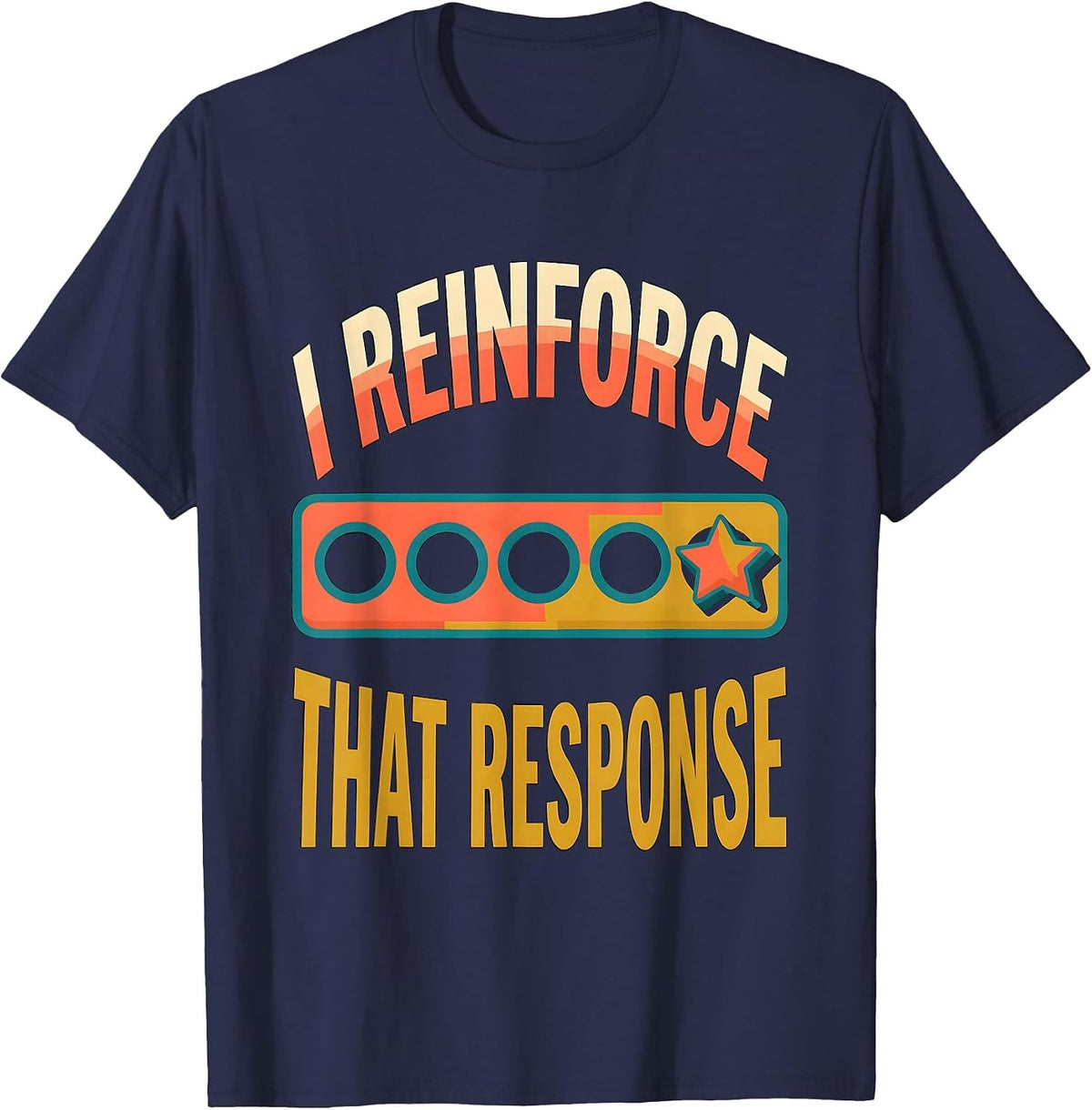 Men's I Reinforce That Response Funny Special Education Teacher T-Shirt - Navy Blue