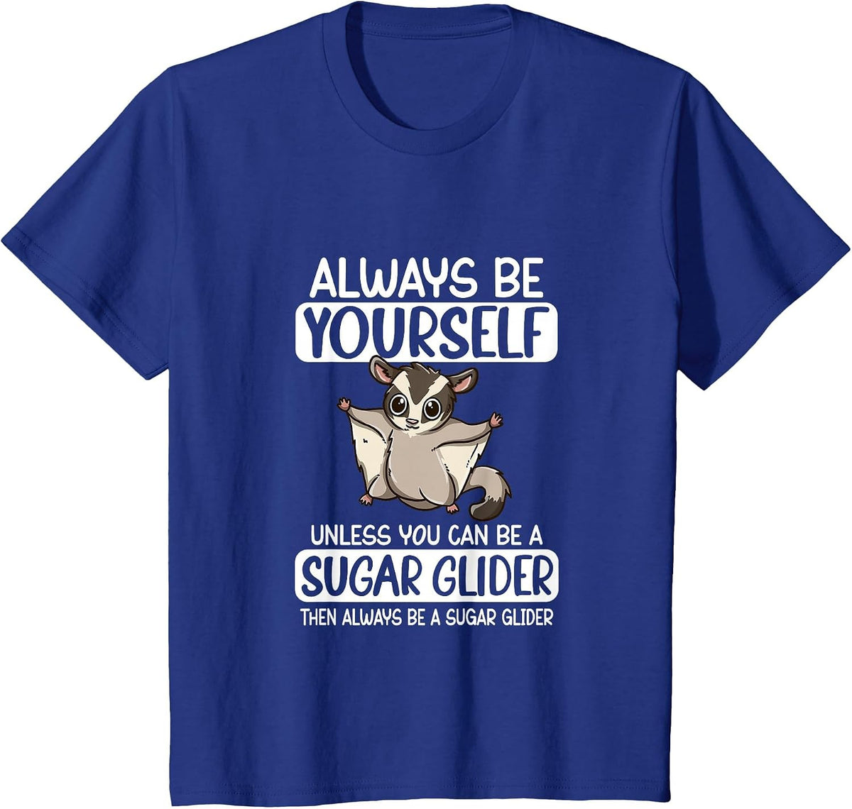 Always Be Yourself Unless You Can Be A Sugar Glider T-Shirt - Royal Blue