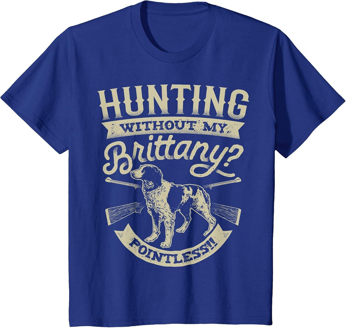 Hunting Without My Brittany Pointless T Shirt Vintage Dog T-Shirt - Royal Blue