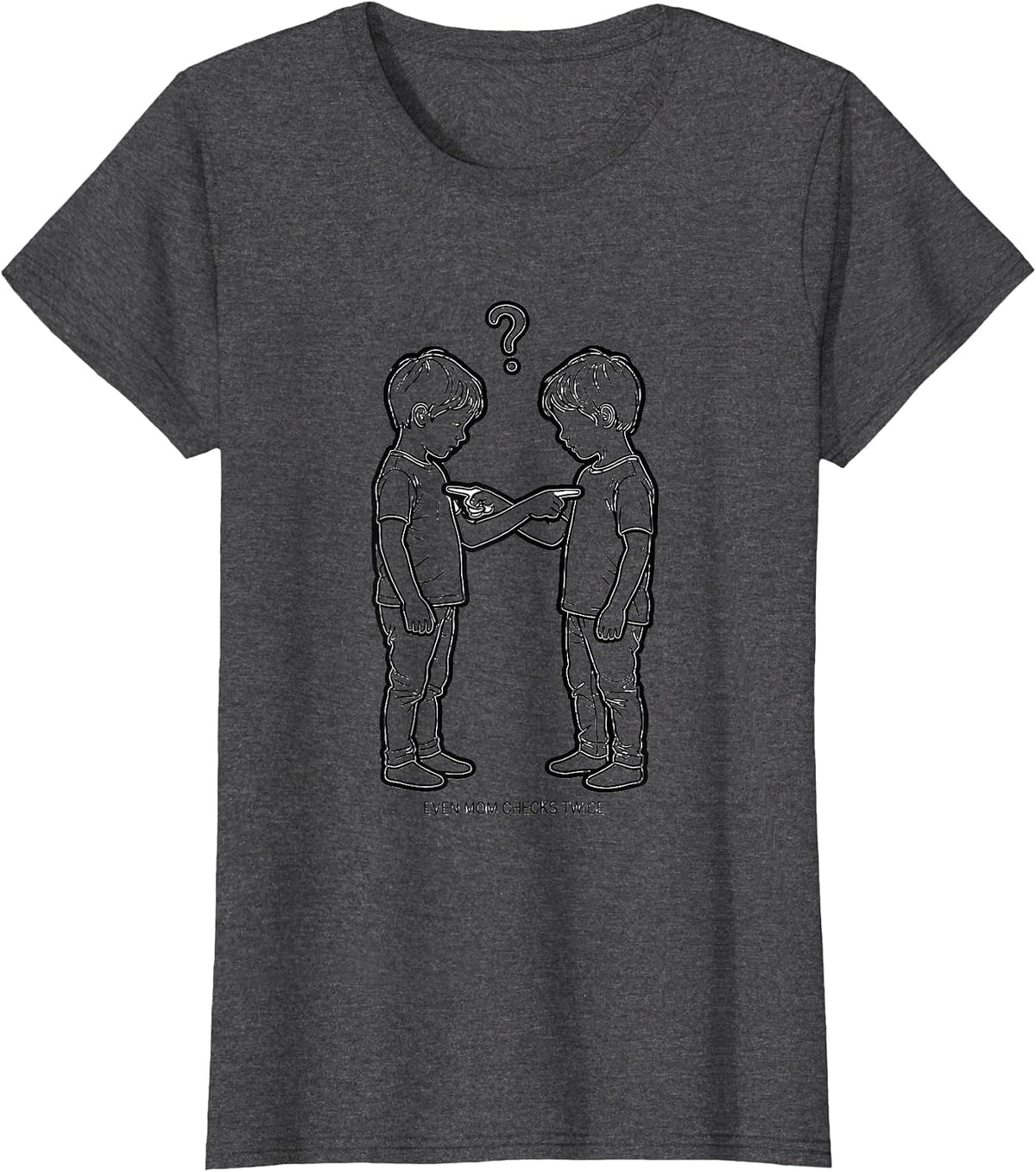 Women's Even Mom Checks Twice Funny Sibling Matching Gift T-Shirt - Dark Heather Grey