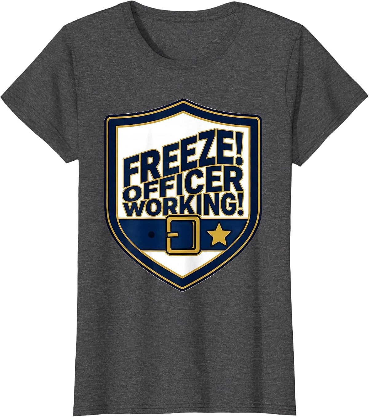 Women's Freeze! Officer Working! Police Officer Halloween Costume T-Shirt - Dark Heather Grey