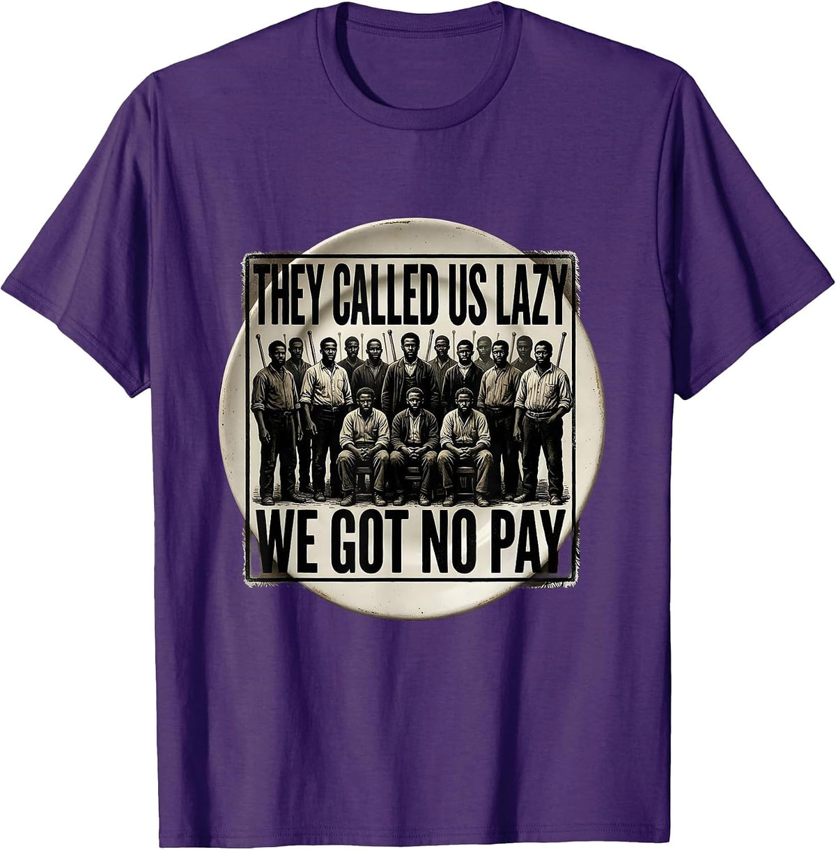 They Called Us Lazy We Got No Pay Rubber Stamp Historical T-Shirt - Purple