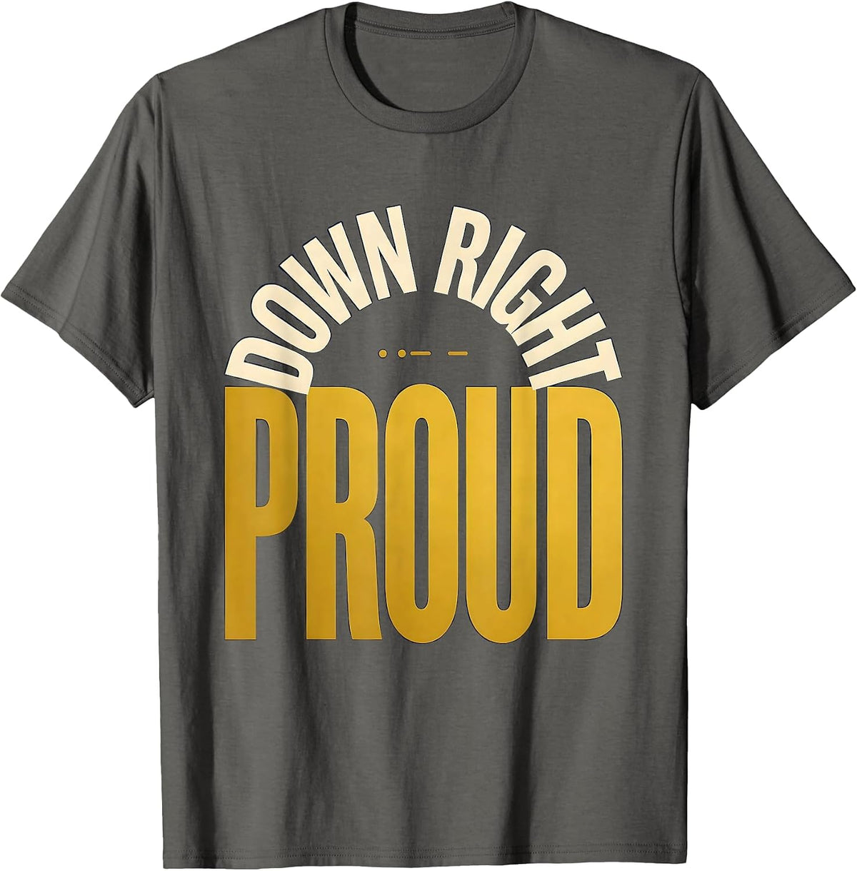 Men's Down Right Proud Uplifting Down Syndrome Awareness T-Shirt - Asphalt Grey