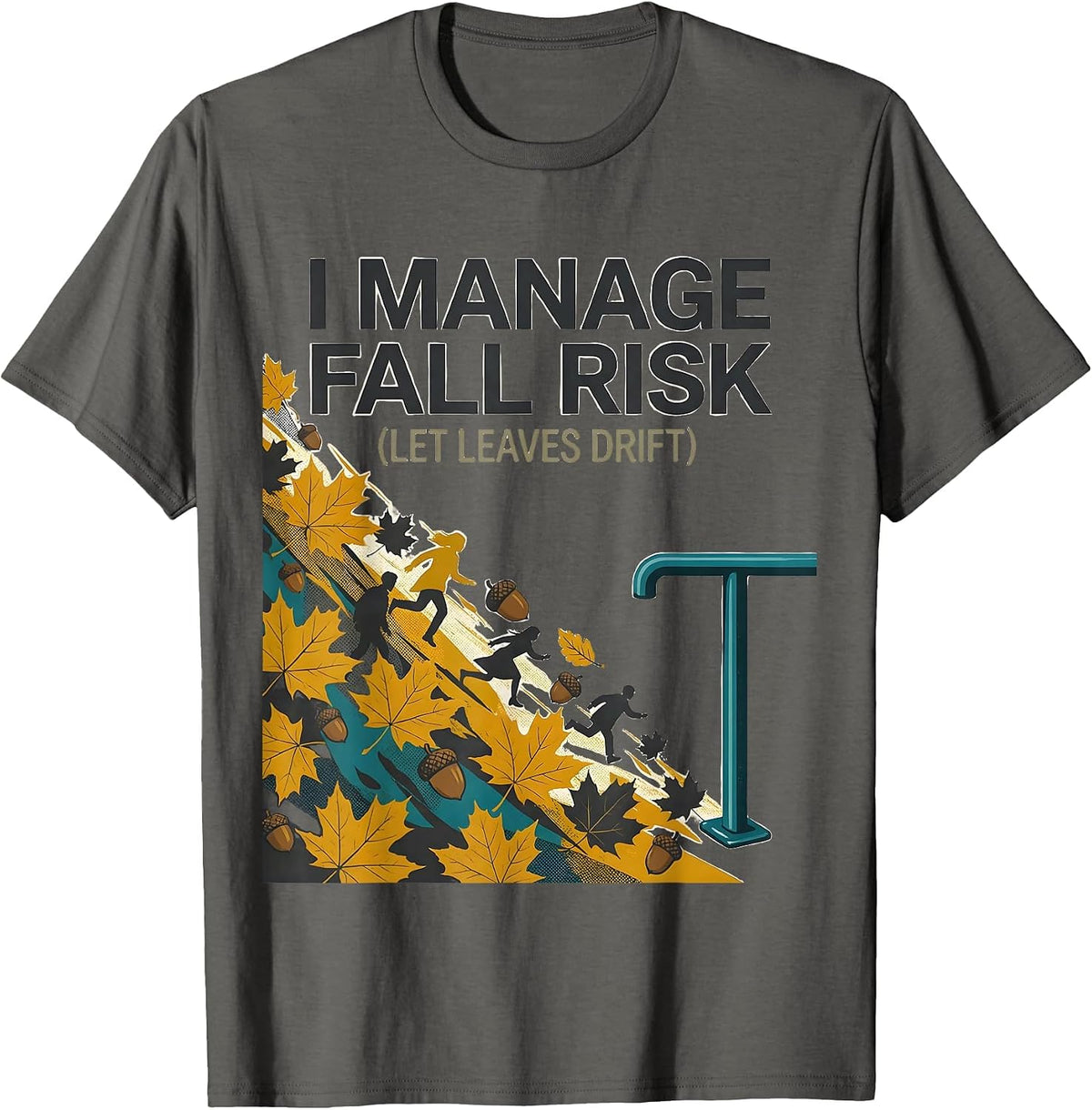 Men's I Manage Fall Risk Let Leaves Drift Funny Nurse Physical T-Shirt - Asphalt Grey