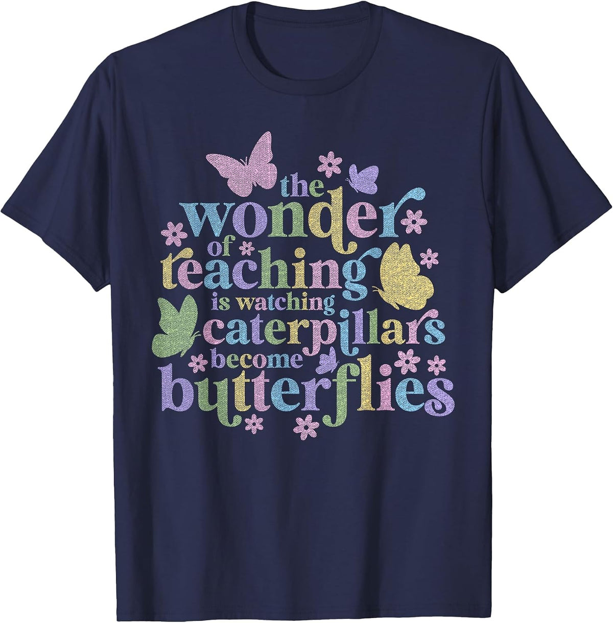 Wonder Teaching is Watching Caterpillars Become Butterflies Teacher Tee T-Shirt - Navy Blue