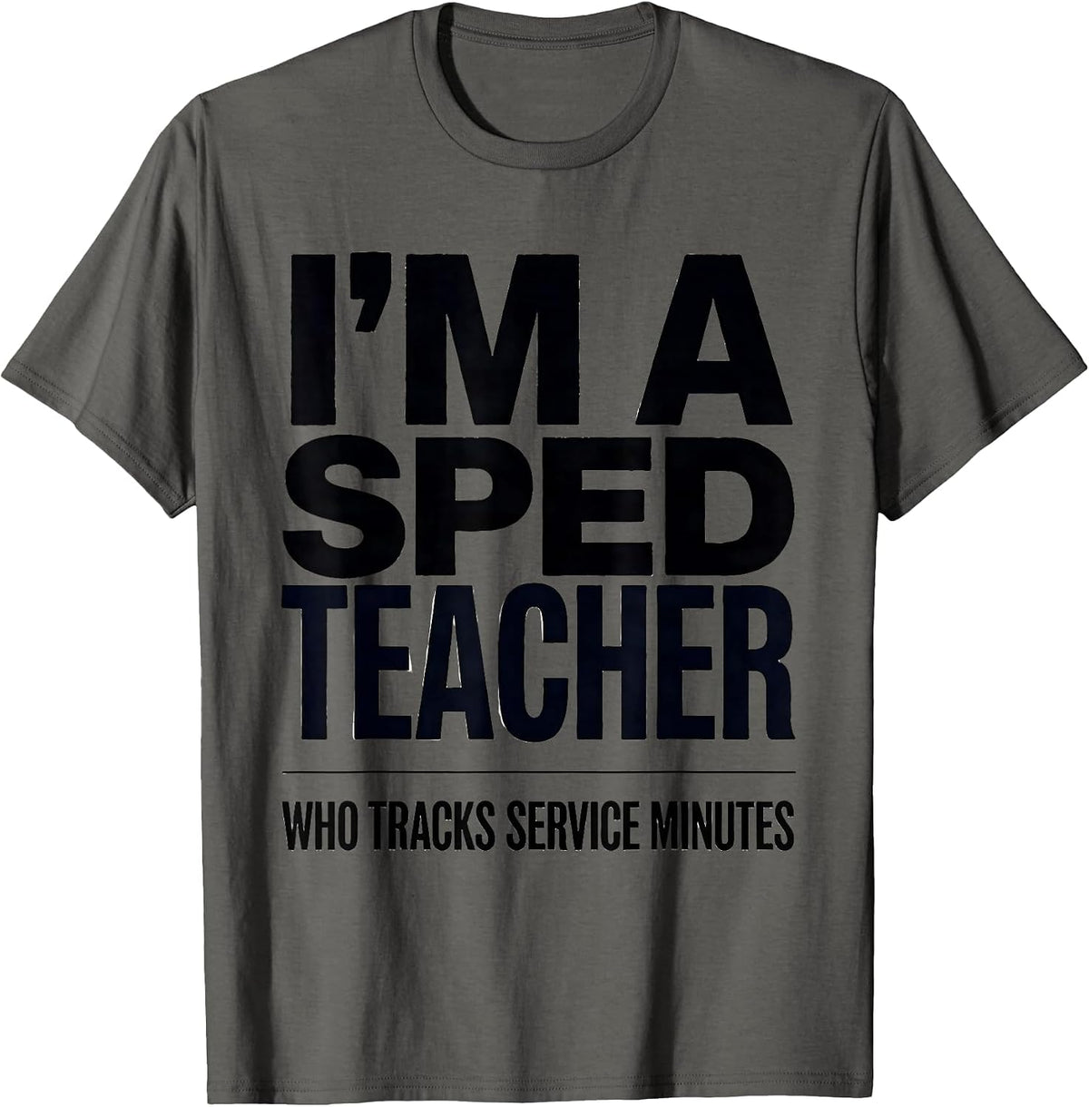 Men's I’m A SPED Teacher Who Tracks Service Minutes Funny T-Shirt - Asphalt Grey