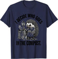 I Decide Who Goes In The Compost Funny Animal Meme Humor T-Shirt - Navy Blue