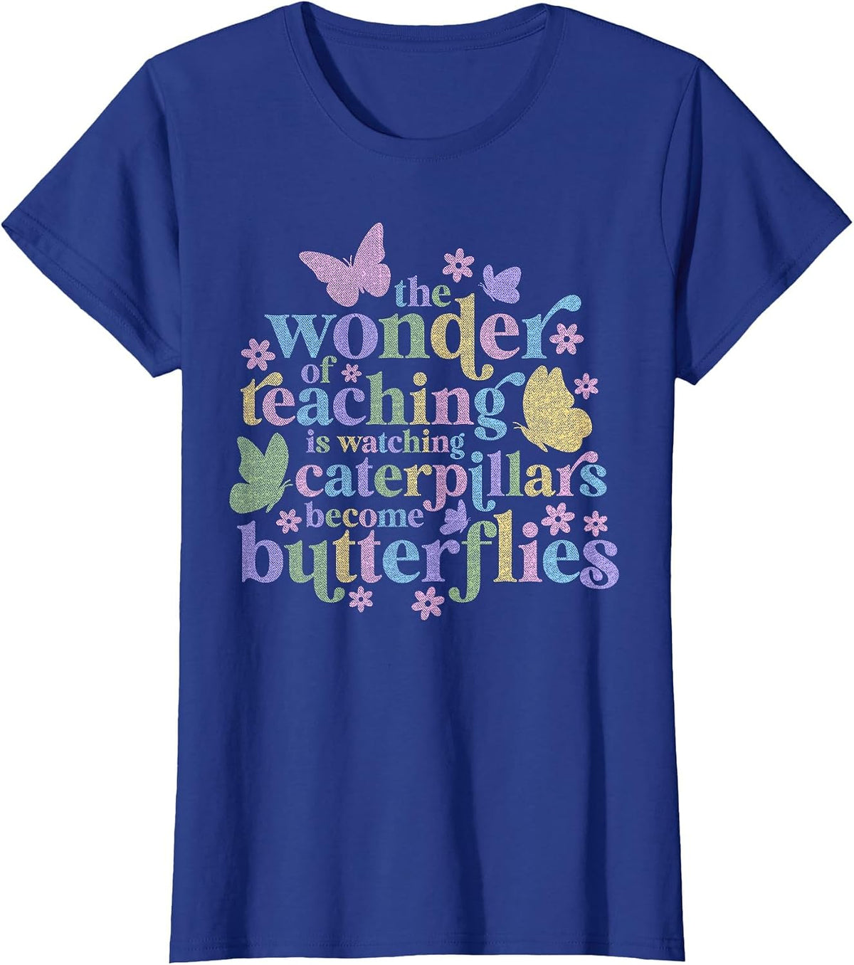 Wonder Teaching is Watching Caterpillars Become Butterflies Teacher Tee T-Shirt - Royal Blue