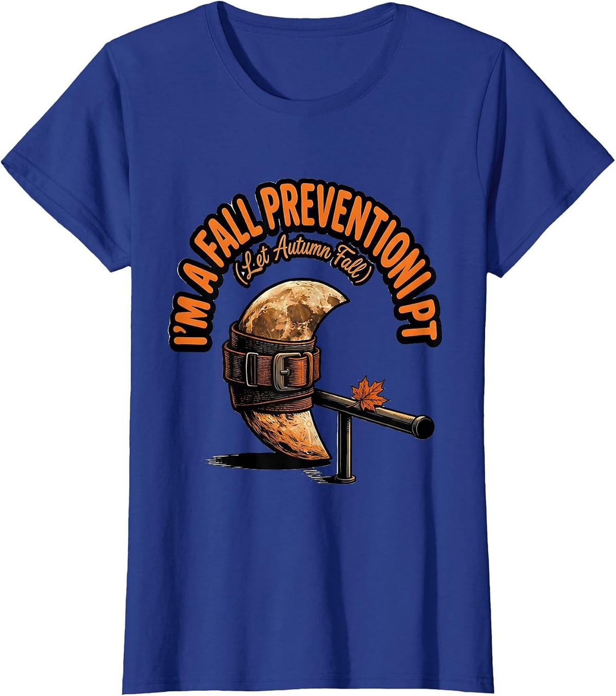 Women's I’m a Fall Prevention PT Let Autumn Fall Physical Therapist T-Shirt - Royal Blue