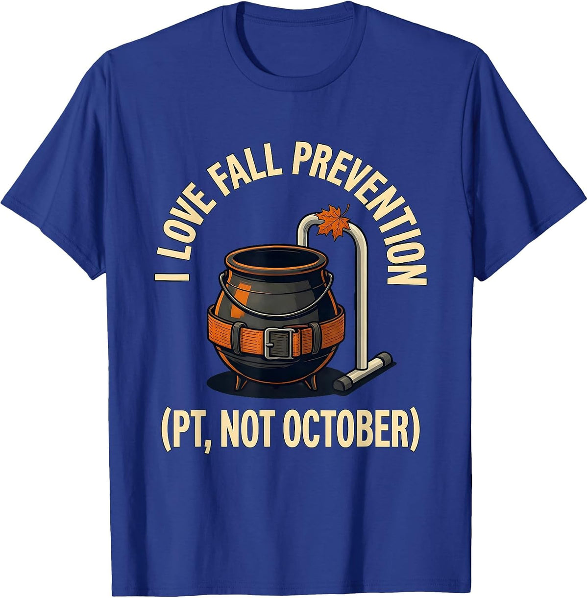 Men's I Love Fall Prevention PT Not October Funny Healthcare T-Shirt - Royal Blue