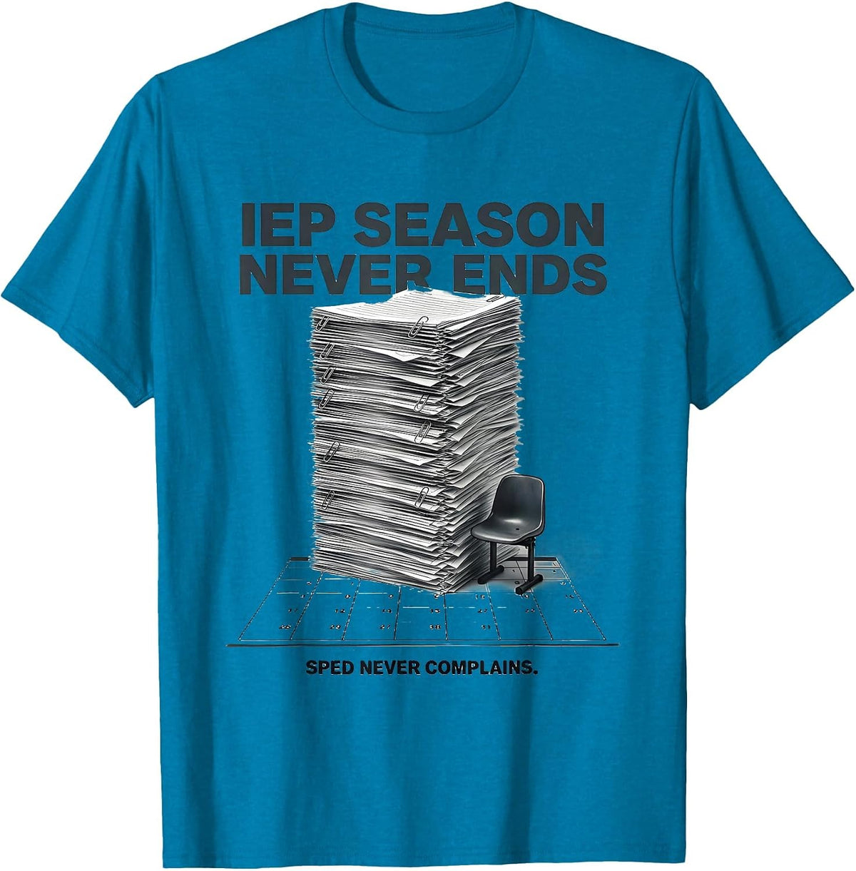 IEP Season Never Ends SPED Never Complains Teacher T-Shirt - Sapphire Blue