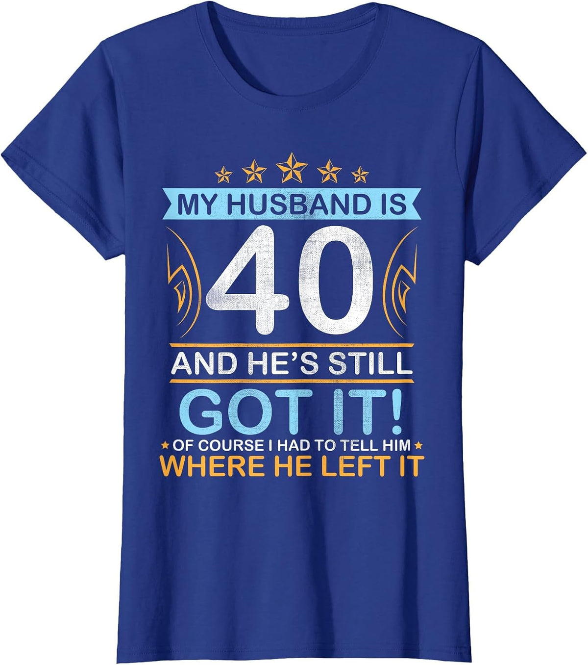 Happy Birthday My Husband is 40 Years and He's Still Got It T-Shirt - Royal Blue