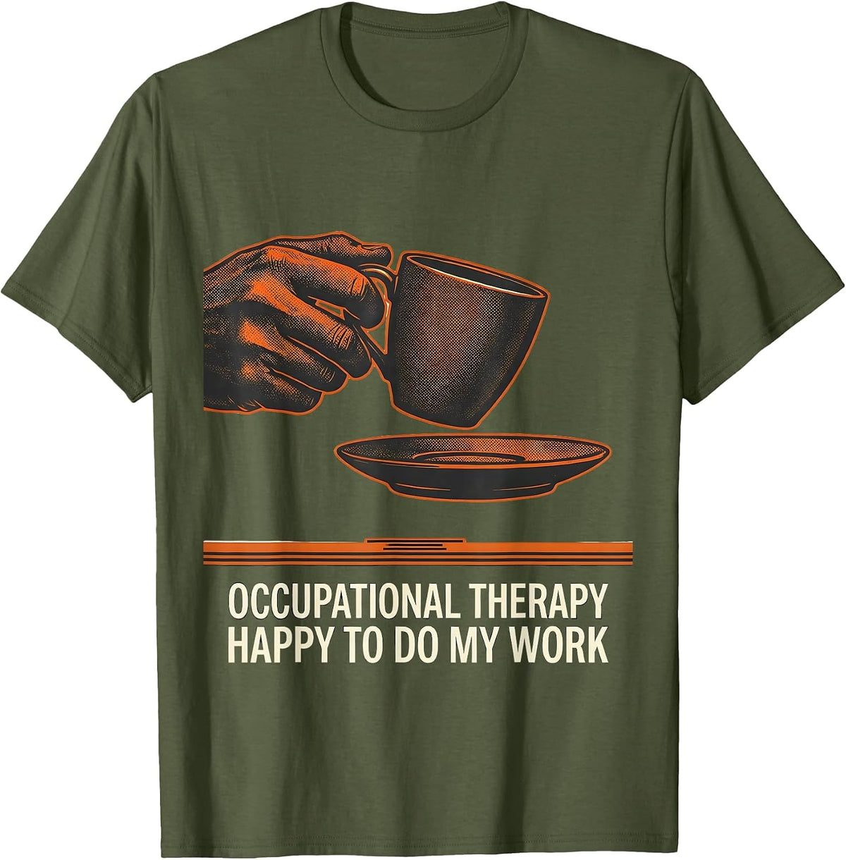 Occupational Therapy Happy To Do My Work Workwear T-Shirt - Olive Green