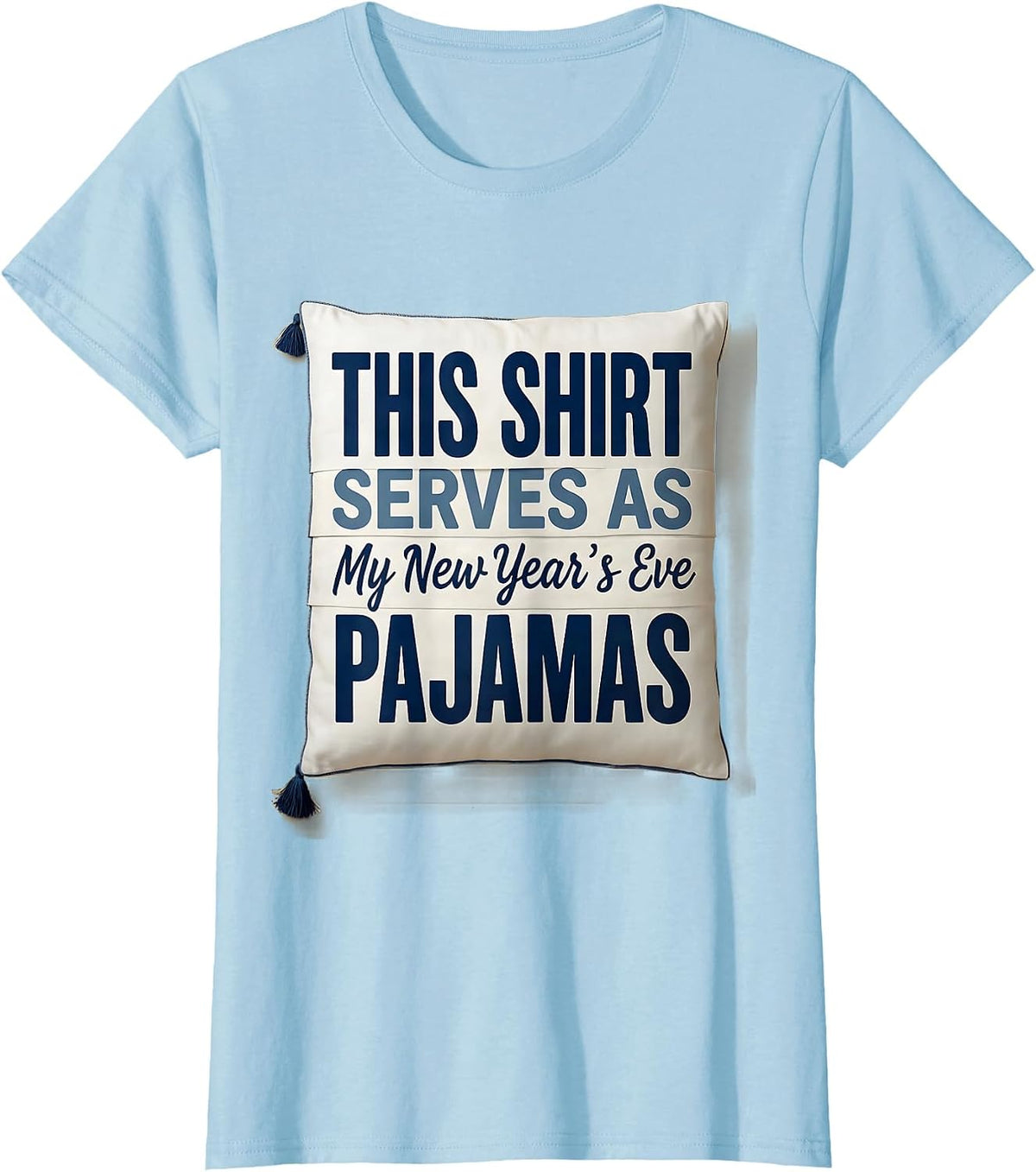 Women's This Shirt Serves As My New Year's Eve Pajamas Funny T-Shirt - Baby Blue