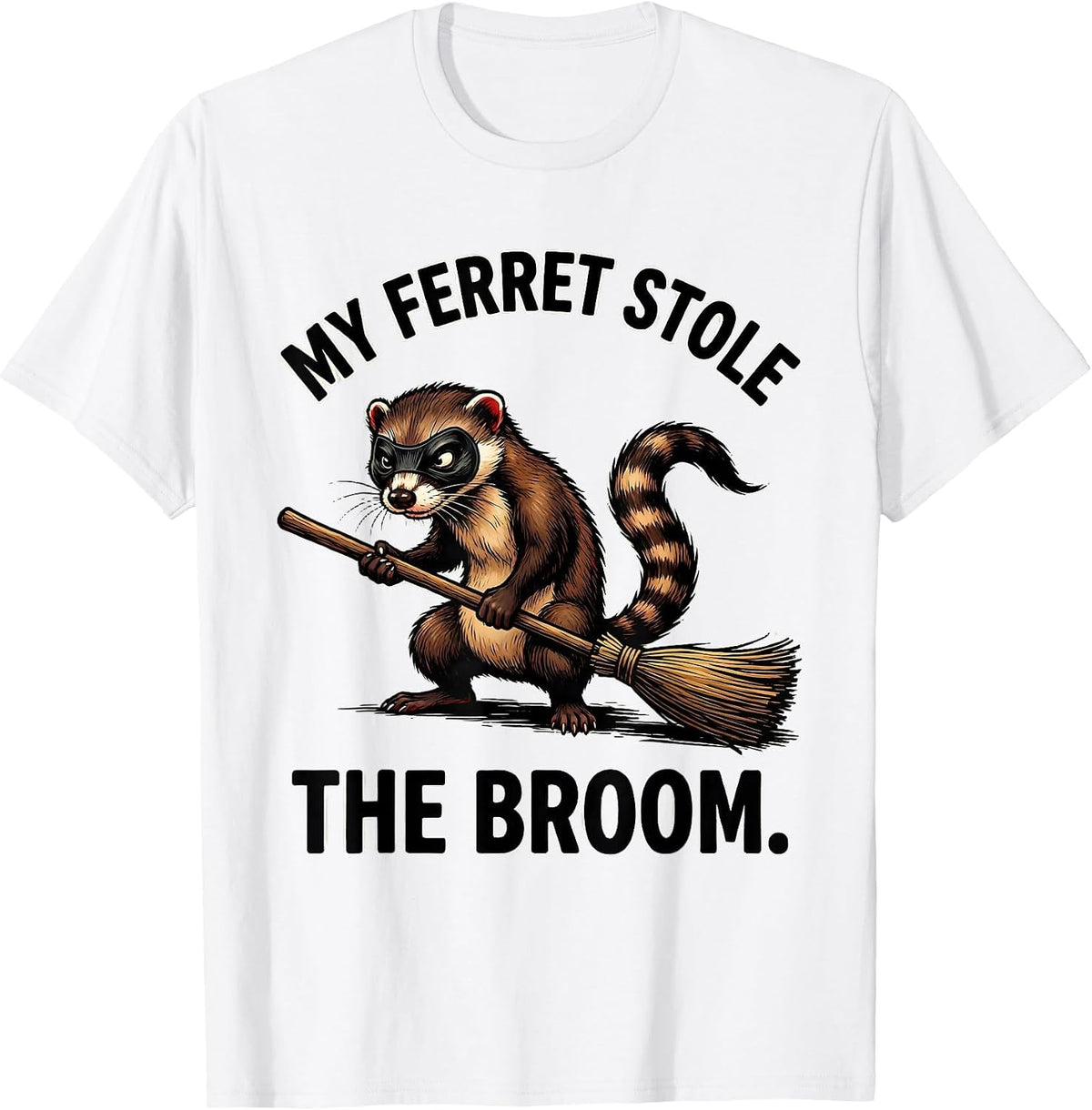 Men's My Ferret Stole The Broom Funny Ferret Lover Gift T-Shirt - White