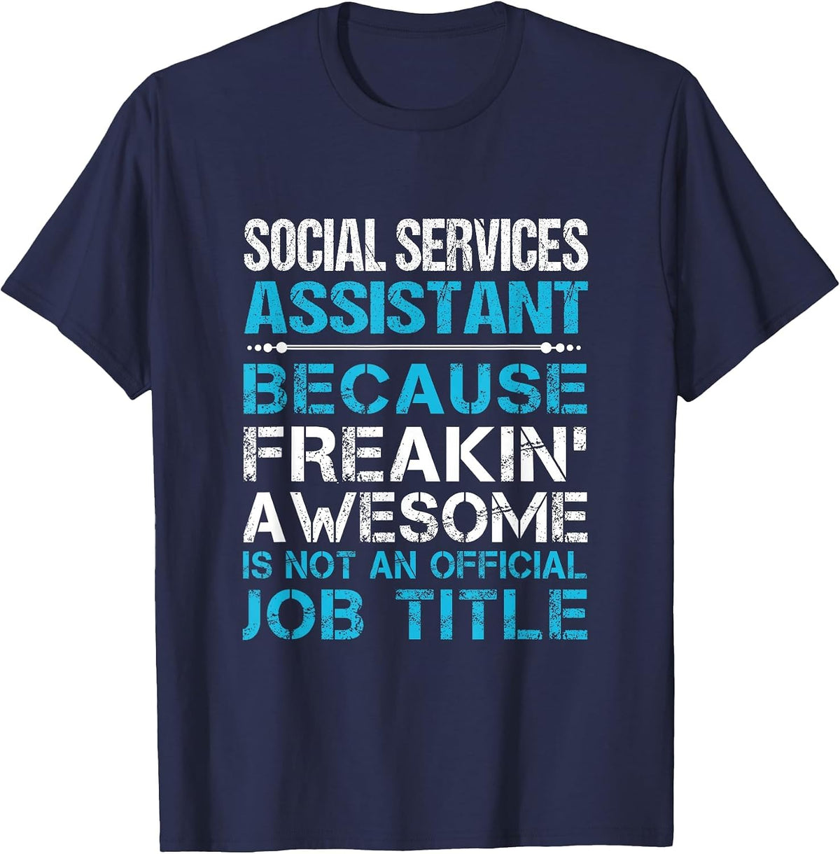 Social Services Assistant - Freaking Awesome T-Shirt - Navy Blue