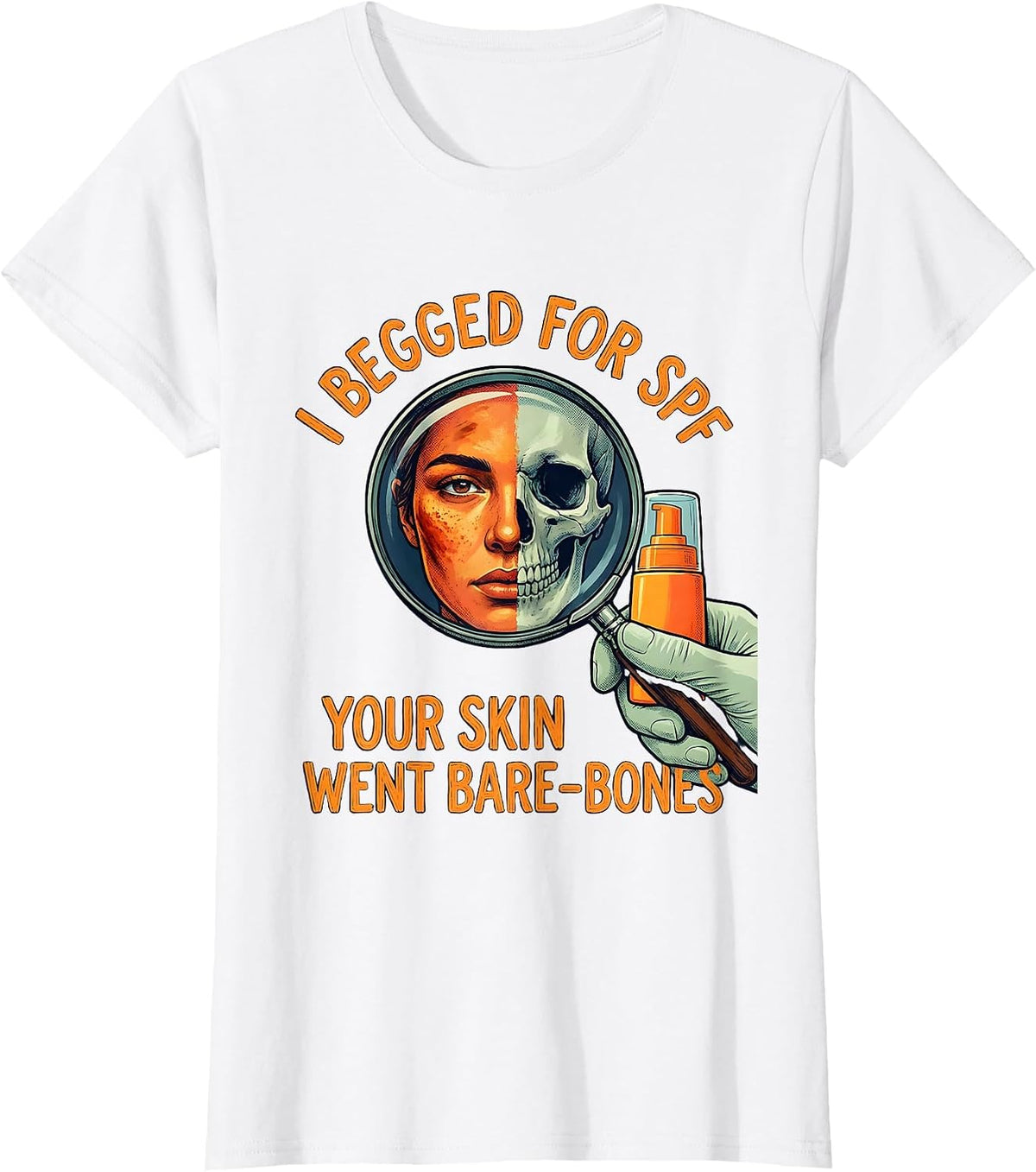 I Begged For SPF Your Skin Went Bare-Bones Esthetician T-Shirt - White