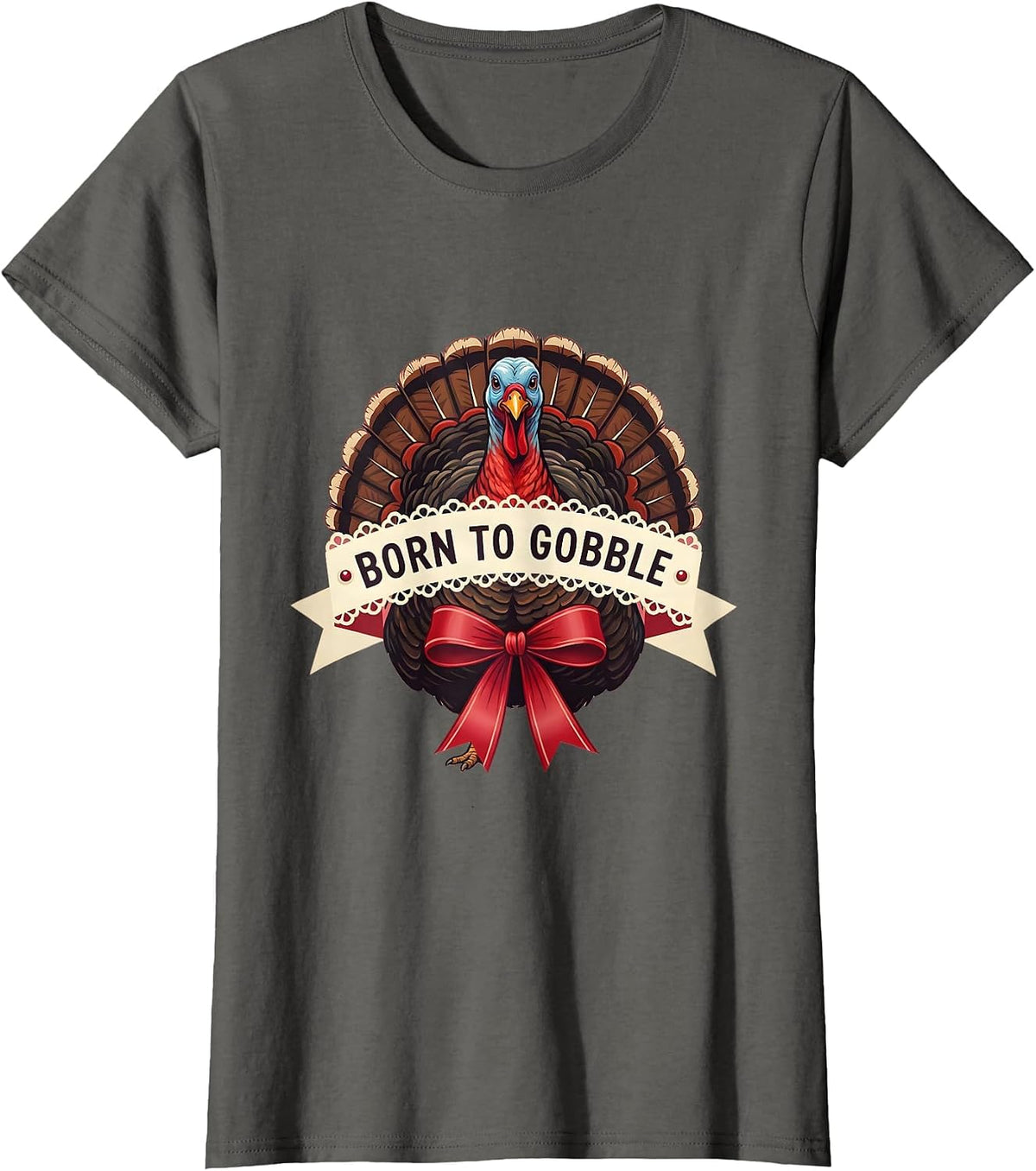 Women's Born to Gobble Funny Thanksgiving Design T-Shirt - Asphalt Grey