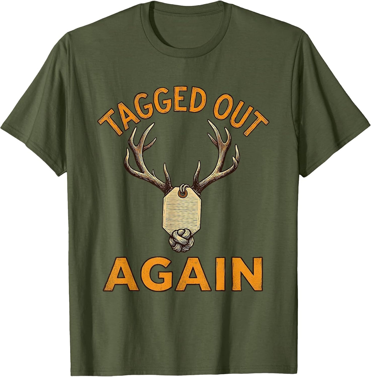 Tagged Out Again Funny Hunting Design T-Shirt - Olive Green