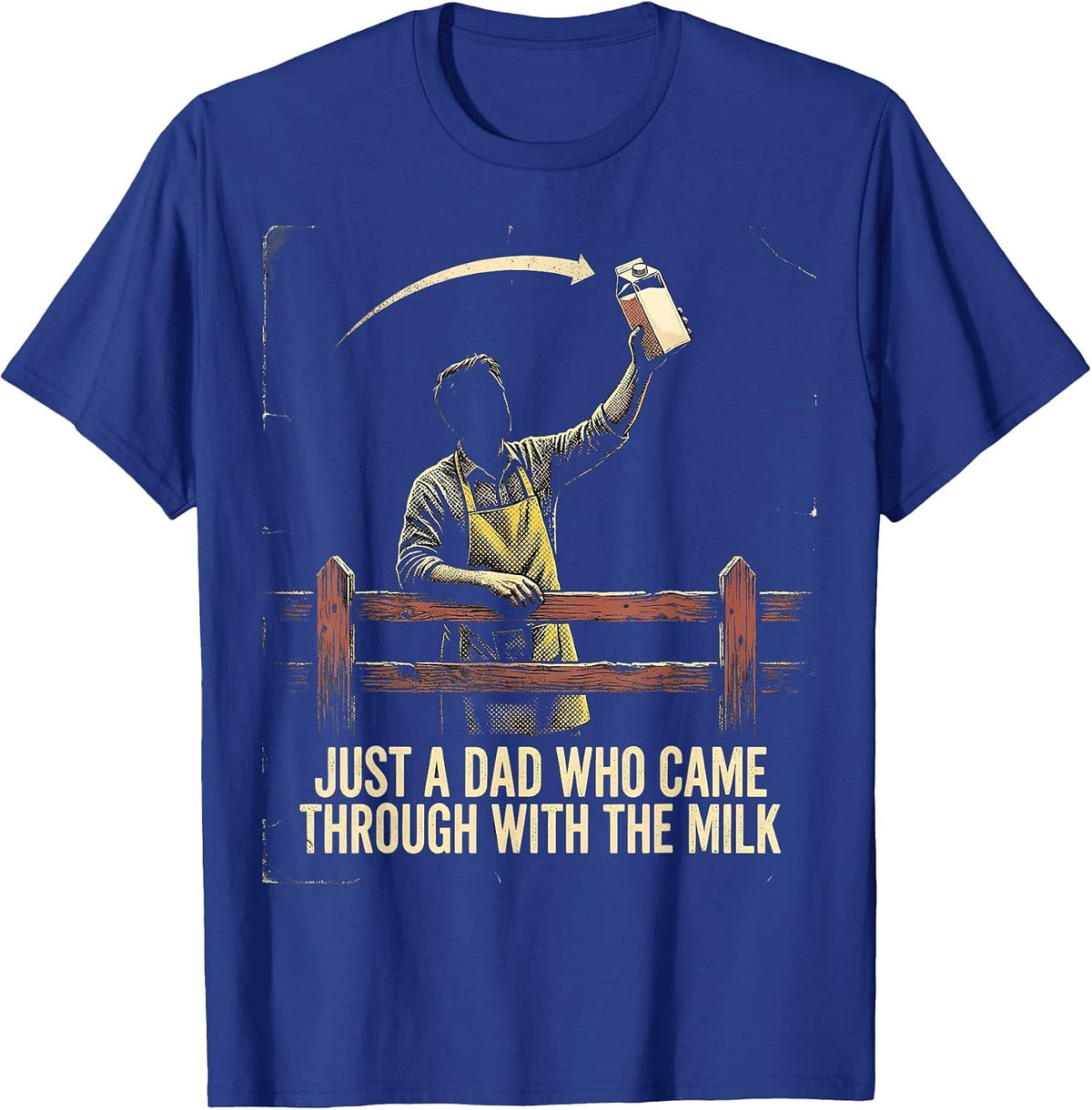 Men's Just A Dad Who Came Through With The Milk Funny T-Shirt - Royal Blue
