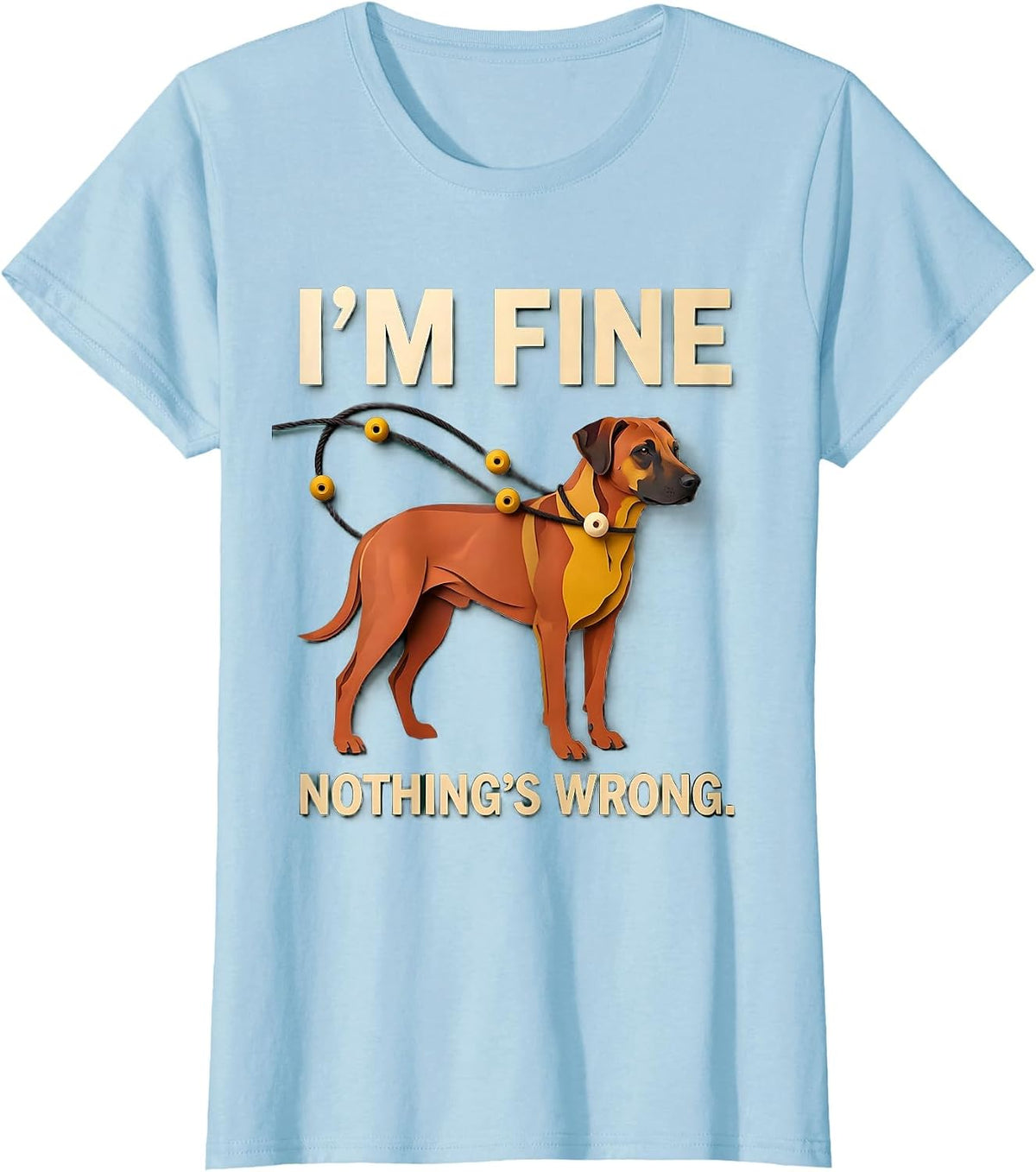 I'm Fine Nothing's Wrong Rhodesian Ridgeback Christmas Paper T-Shirt - Baby Blue